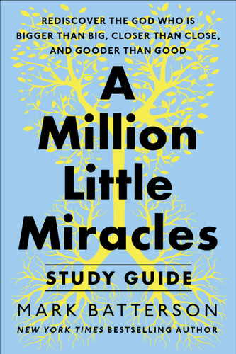 A Million Little Miracles Study Guide: Rediscover the God Who Is Bigger Than Big, Closer Then Close, and Gooder Than Good book cover by Mark Batterson