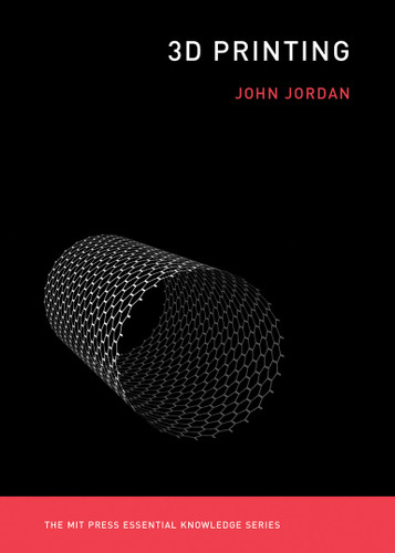 3D Printing (The MIT Press Essential Knowledge series) book cover by John M. Jordan