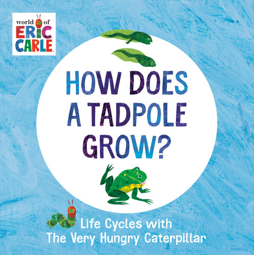 How Does a Tadpole Grow?: Life Cycles with The Very Hungry Caterpillar (The World of Eric Carle) book cover by Eric Carle