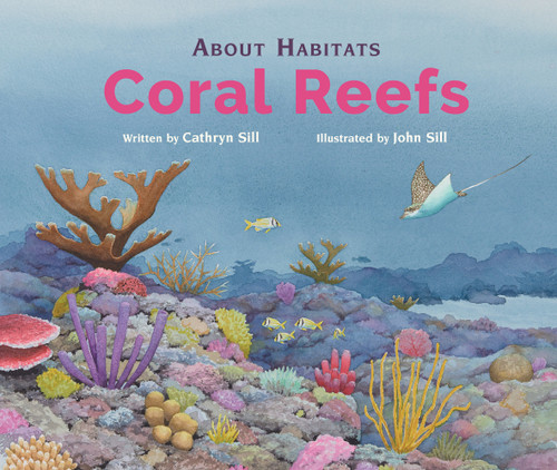About Habitats: Coral Reefs: (A Classroom-Friendly Science Resource for Exploring Diverse Marine Ecosystems for Preschoolers, 1st and 2nd Graders) (About Habitats) book cover by Cathryn Sill