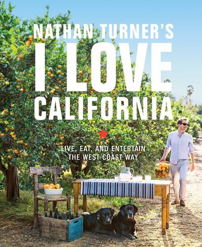 Nathan Turner's I Love California: Live, Eat, and Entertain the West Coast Way Cover