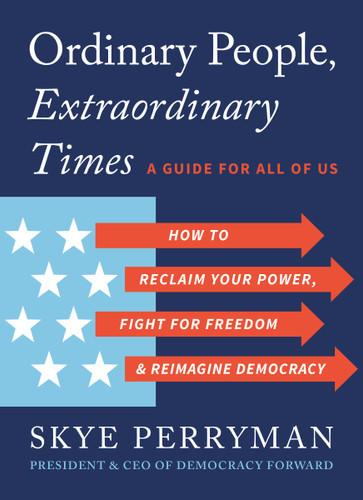Ordinary People, Extraordinary Times: How to Reclaim Your Power, Fight for Freedom, and Reimagine Democracy book cover by Skye Perryman