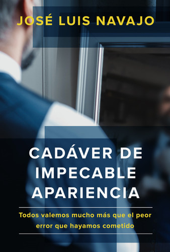 Cadáver de impecable apariencia: Todos valemos mucho más que el peor error que hayamos cometido /A Good Looking Corpse: We are all worth more book cover by Jose Luis Navajo