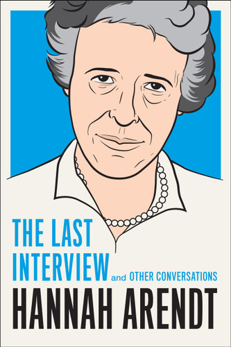 Hannah Arendt: The Last Interview: And Other Conversations (The Last Interview Series) book cover by Hannah Arendt
