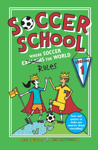 Soccer School Season 1: Where Soccer Explains (Rules) the World (Soccer School) book cover by Alex Bellos, Ben Lyttleton