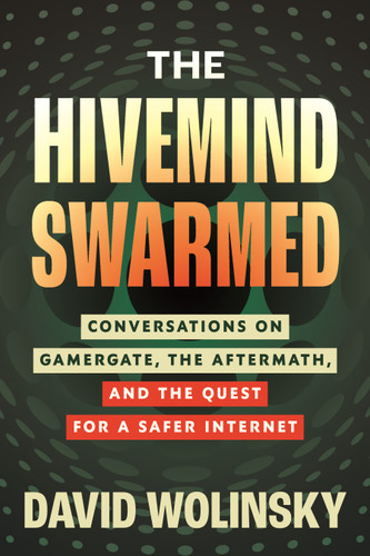 The Hivemind Swarmed: Conversations on Gamergate, the Aftermath, and the Quest for a Safer Internet book cover by David Wolinsky