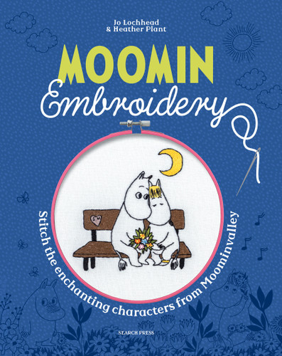 Moomin Embroidery: Stitch the enchanting characters from Moominvalley book cover by Jo Lochhead, Heather Plant