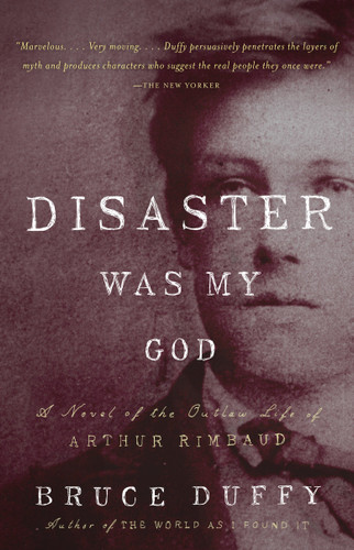 Disaster Was My God: A Novel of the Outlaw Life of Arthur Rimbaud book cover by Bruce Duffy