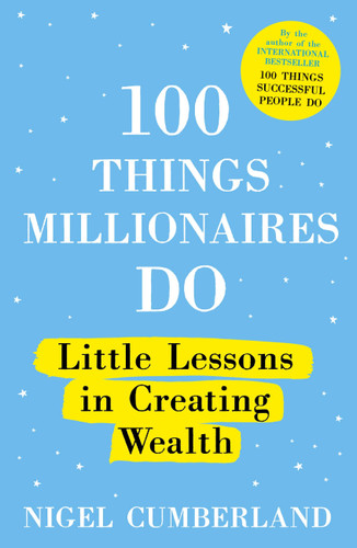 100 Things Millionaires Do: Little lessons in creating wealth book cover by Nigel Cumberland