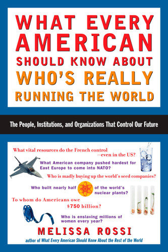 What Every American Should Know About Who's Really Running the World: The People, Institutions, and Organizations That Control Our Future book cover by Melissa Rossi