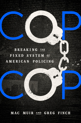 Cop Cop: Breaking the Fixed System of American Policing book cover by Mac Muir, Greg Finch