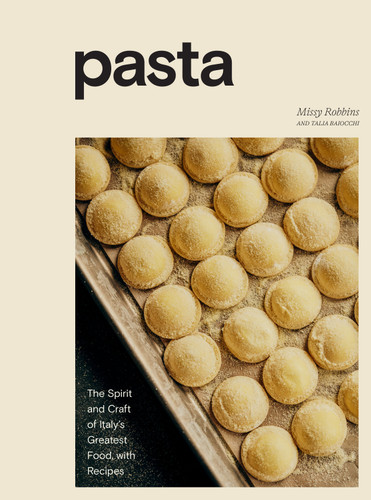 Pasta: The Spirit and Craft of Italy's Greatest Food, with Recipes [A Cookbook] book cover by Missy Robbins, Talia Baiocchi
