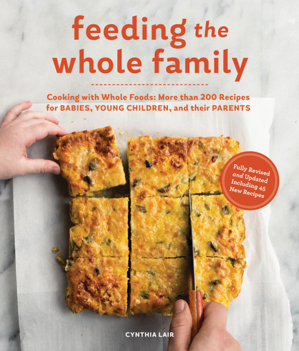 Feeding the Whole Family: Cooking with Whole Foods: More than 200 Recipes for Feeding Babies, Young Children, and Their Parents book cover by Cynthia Lair