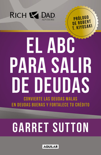 El ABC para salir de deudas: Convierte las deudas malas en deudas buenas y fortalece tu crédito / The Abc's of Getting Out of Debt (Rich Dad) book cover by Garret Sutton