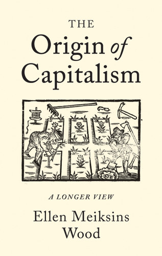 The Origin of Capitalism: A Longer View book cover by Ellen Meiksins Wood