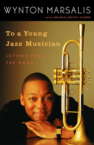 To a Young Jazz Musician: Letters from the Road book cover by Wynton Marsalis, Selwyn Seyfu Hinds