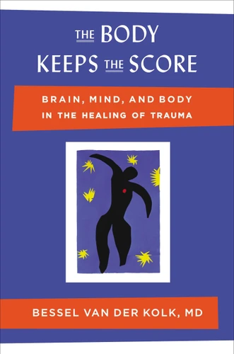 The Body Keeps the Score: Brain, Mind, and Body in the Healing of Trauma book cover by Bessel van der Kolk, M.D.