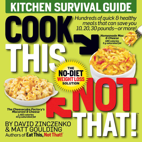 Cook This, Not That! Kitchen Survival Guide: The No-Diet Weight Loss Solution book cover by David  Zinczenko, Matt Goulding