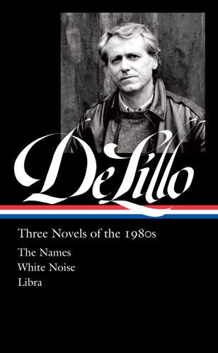 Don DeLillo: Three Novels of the 1980s (LOA #363): The Names / White Noise / Libra book cover by Don DeLillo