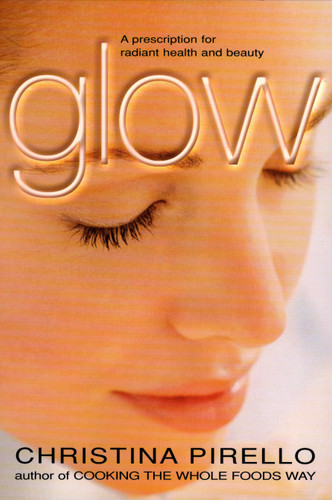 Glow: A Prescription for Radiant Health and Beauty book cover by Christina Pirello