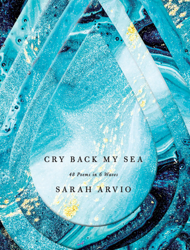 Cry Back My Sea: 48 Poems in 6 Waves book cover by Sarah Arvio
