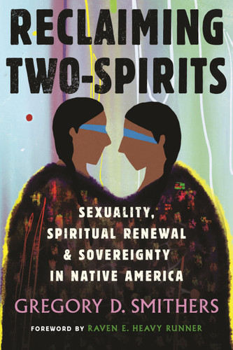 Reclaiming Two-Spirits: Sexuality, Spiritual Renewal & Sovereignty in Native America (Queer Ideas/Queer Action) book cover by Gregory Smithers