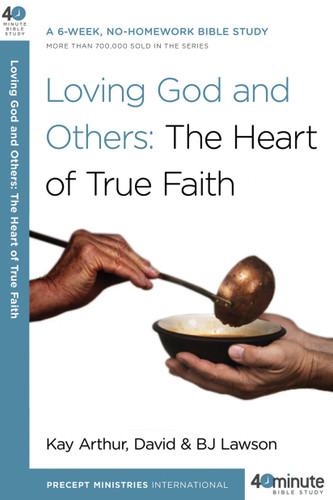 Loving God and Others: A 6-Week, No-Homework Bible Study (40-Minute Bible Studies) book cover by Kay Arthur, David Lawson, BJ Lawson