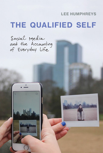 The Qualified Self: Social Media and the Accounting of Everyday Life book cover by Lee Humphreys