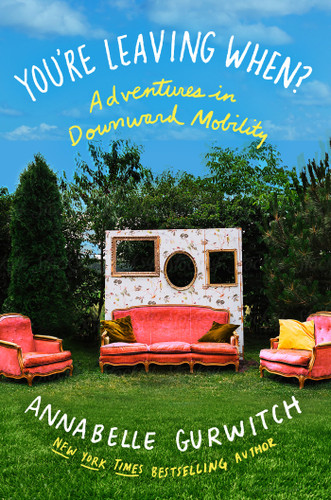 You're Leaving When?: Adventures in Downward Mobility book cover by Annabelle Gurwitch