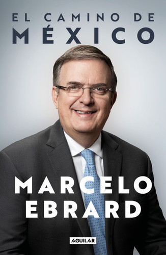 El camino a México / Mexico: Our Path Forward book cover by Marcelo Ebrard