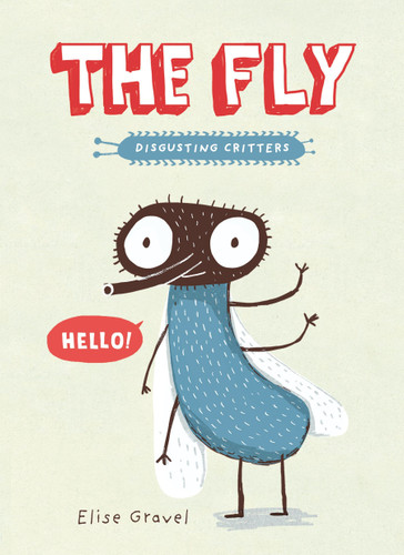 The Fly: The Disgusting Critters Series (Disgusting Critters) book cover by Elise Gravel