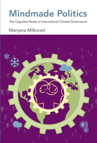 Mindmade Politics: The Cognitive Roots of International Climate Governance book cover by Manjana Milkoreit