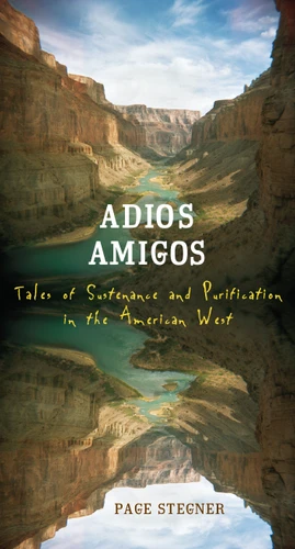 Adios Amigos: Tales of Sustenance and Purification in the American West book cover by Page Stegner