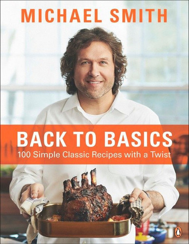 Back To Basics: 100 Simple Classic Recipes With A Twist: A Cookbook book cover by Michael Smith