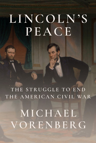 Lincoln's Peace: The Struggle to End the American Civil War book cover by Michael Vorenberg