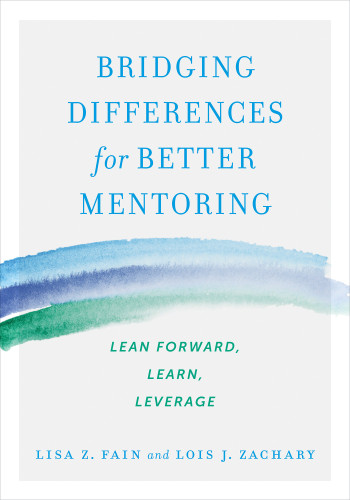 Bridging Differences for Better Mentoring: Lean Forward, Learn, Leverage book cover by Lisa Z. Fain, Lois J. Zachary