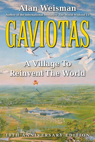 Gaviotas: A Village to Reinvent the World, 2nd Edition book cover by Alan Weisman