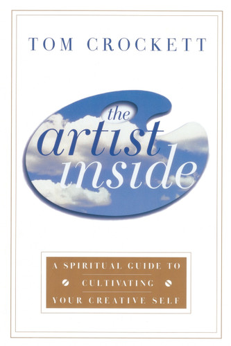The Artist Inside: A Spiritual Guide to Cultivating Your Creative Self book cover by Tom Crockett