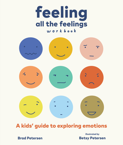 Feeling All the Feelings Workbook: A Kids' Guide to Exploring Emotions book cover by Brad Petersen