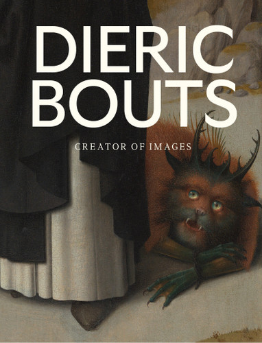 Dieric Bouts: Creator of Images book cover by Peter Carpreau, Stephan Kemperdick
