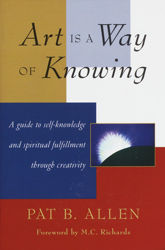 Art Is a Way of Knowing: A Guide to Self-Knowledge and Spiritual Fulfillment through Creativity book cover by Pat B. Allen