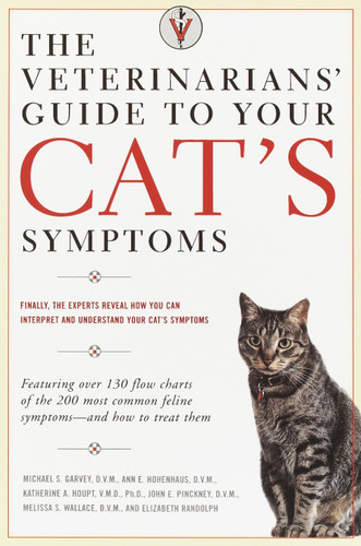 The Veterinarians' Guide to Your Cat's Symptoms book cover by Michael S. Garvey, D.V.M., Anne E. Hohenhaus, D.V.M., Katherine A. Houpt, D.V.M., John E. Pinckney, D.V.M., Melissa S. Wallace, D.M.V.
