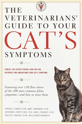 The Veterinarians' Guide to Your Cat's Symptoms book cover by Michael S. Garvey, D.V.M., Anne E. Hohenhaus, D.V.M., Katherine A. Houpt, D.V.M., John E. Pinckney, D.V.M., Melissa S. Wallace, D.M.V.