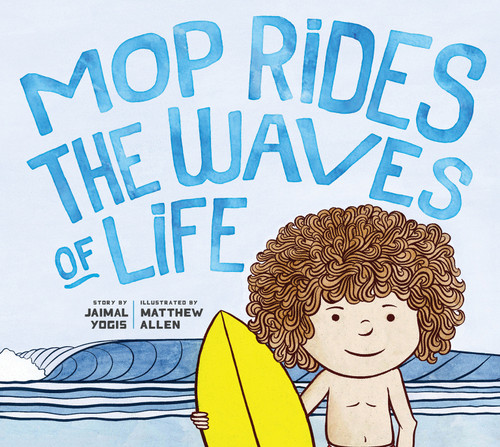 Mop Rides the Waves of Life: A Story of Mindfulness and Surfing (Emotional Regulation for Kids, Mindfulness 101 for Kids) (Mop Rides) book cover by Jaimal Yogis