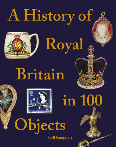 A History of Royal Britain in 100 Objects book cover by Gill Knappett