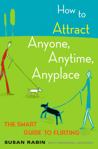 How to Attract Anyone, Anytime, Anyplace: The Smart Guide to Flirting book cover by Susan Rabin, Barbara Lagowski