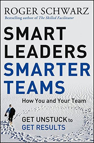 Smart Leaders, Smarter Teams: How You and Your Team Get Unstuck to Get Results Cover