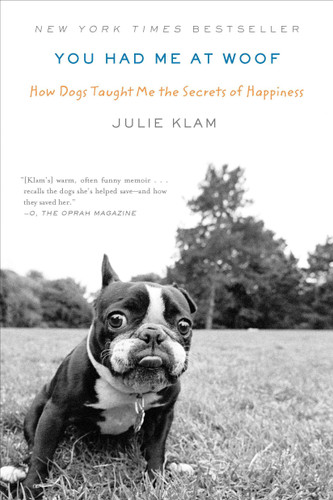 You Had Me at Woof: How Dogs Taught Me the Secrets of Happiness book cover by Julie Klam