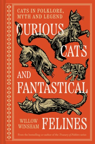 Curious Cats and Fantastical Felines: The Cat in Folklore, Myth, and Legend book cover by Willow Winsham