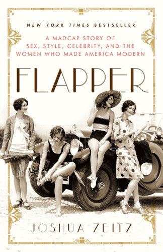 Flapper: A Madcap Story of Sex, Style, Celebrity, and the Women Who Made America Modern book cover by Joshua Zeitz